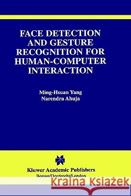 Face Detection and Gesture Recognition for Human-Computer Interaction Ming-Hsuan Yang Narendra Ahuja 9780792374091 Kluwer Academic Publishers - książka