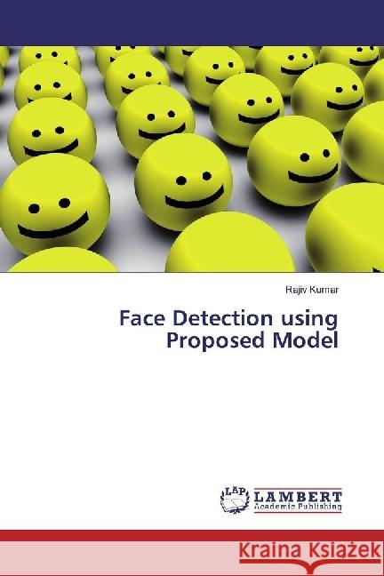 Face Detection using Proposed Model Kumar, Rajiv 9786202028653 LAP Lambert Academic Publishing - książka