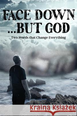 Face Down... But God: Two Words that Change Everything Aletha V Smithson 9781954095137 Yorkshire Publishing - książka