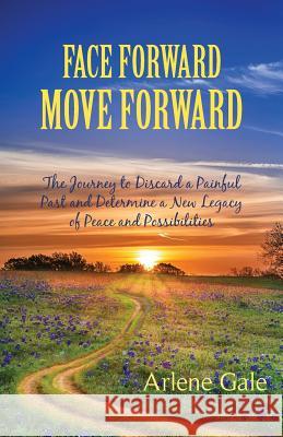 Face Forward, Move Forward Arlene Gale 9781599304366 Tag Publishing LLC - książka