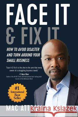 Face It & Fix It: How To Avoid Disaster And Turn Around Your Small Business Attram, Mac 9780957182691 Dragonwood - książka