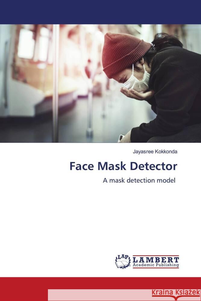 Face Mask Detector Kokkonda, Jayasree 9786206739685 LAP Lambert Academic Publishing - książka