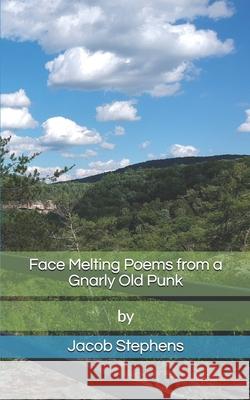 Face Melting Poems from a Gnarly Old Punk Jacob Stephens 9781700074904 Independently Published - książka