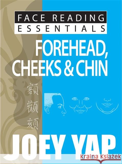 Face Reading Essentials -- Forehead, Cheeks & Chin Joey Yap 9789670310121 JY Books Sdn. Bhd. (Joey Yap) - książka