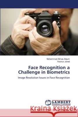 Face Recognition a Challenge in Biometrics Muhammad Almas Anjum, Younus Javed 9783844302783 LAP Lambert Academic Publishing - książka