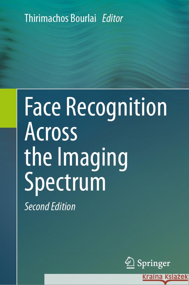 Face Recognition Across the Imaging Spectrum Thirimachos Bourlai 9789819720583 Springer - książka