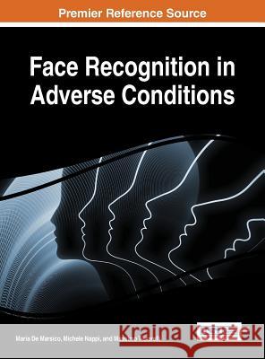 Face Recognition in Adverse Conditions Marsico 9781466659667 Information Science Reference - książka