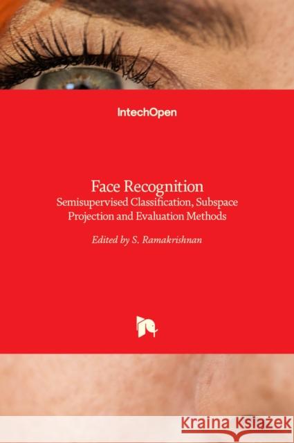 Face Recognition: Semisupervised Classification, Subspace Projection and Evaluation Methods S. Ramakrishnan 9789535124214 Intechopen - książka