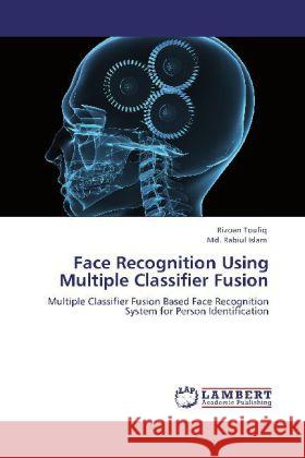 Face Recognition Using Multiple Classifier Fusion Toufiq, Rizoan, Rabiul Islam, Md. 9783847307341 LAP Lambert Academic Publishing - książka