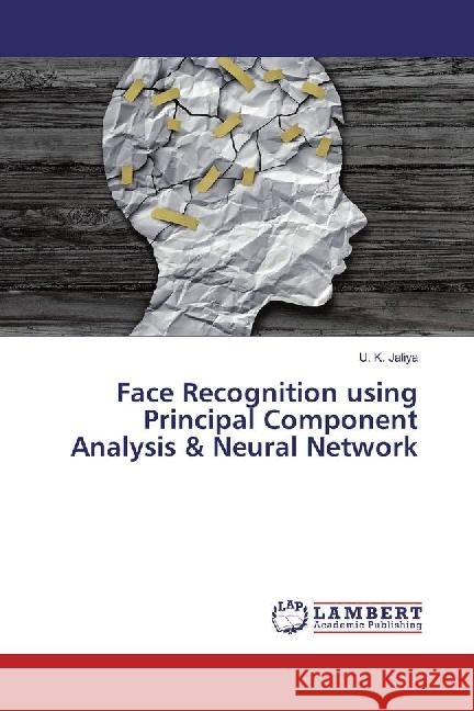 Face Recognition using Principal Component Analysis & Neural Network Jaliya, U. K. 9783330090620 LAP Lambert Academic Publishing - książka