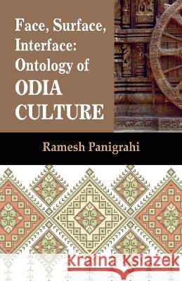Face, Surface, Interface: Ontology of Odia Culture Ramesh Panigrahi   9781645604181 Black Eagle Books - książka