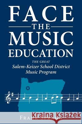 Face the Music Education: The Great Salem-Keizer School District Music Program Frank Spragg 9781643880914 Luminare Press - książka