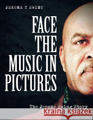 Face the Music in Pictures: The Jerome Ewing Story, Book 1 Jerome T Ewing   9781958128275 Book Vine Press - książka