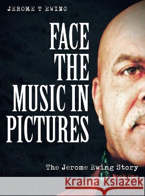 Face the Music in Pictures: The Jerome Ewing Story, Book 1 Jerome T Ewing   9781958128282 Book Vine Press - książka