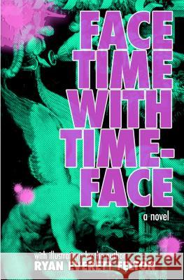 Face Time with Timeface Ryan Everett Felton 9781463568740 Createspace - książka