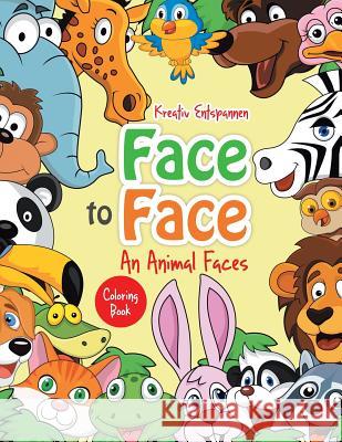 Face to Face--An Animal Faces Coloring Book Kreativ Entspannen   9781683774556 Kreativ Entspannen - książka