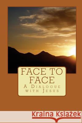 Face to Face: A Dialogue with Jesus Lloyd Gardner 9781449588854 Createspace - książka