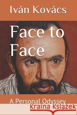 Face to Face: A Personal Odyssey Ivan Kovacs 9781983477249 Createspace Independent Publishing Platform - książka