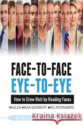 Face-to-Face, Eye-to-Eye: How to Grow Rich by Reading Faces Ed D. Richard a. Lacey Sherry Lane 9781520515038 Independently Published - książka