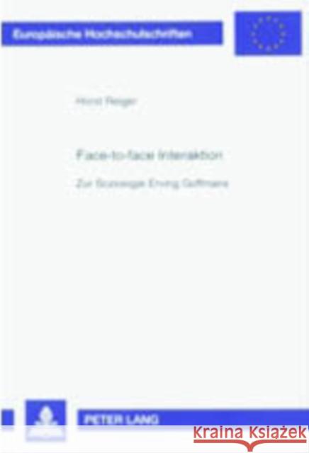 Face-To-Face Interaktion: Zur Soziologie Erving Goffmans Reiger, Horst 9783631363898 Peter Lang Gmbh, Internationaler Verlag Der W - książka