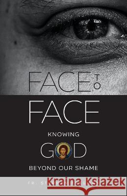 Face to Face: Knowing God beyond Our Shame Stephen Freeman 9781955890328 Ancient Faith Publishing - książka