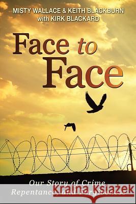 Face to Face: Our Story of Crime, Repentance, and Forgiveness Kirk Blackard 9781523608614 Createspace Independent Publishing Platform - książka