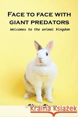 Face to Face with giant Predator: Welcome to the animal kingdom Alison Steven 9781803100487 Alison Steven - książka