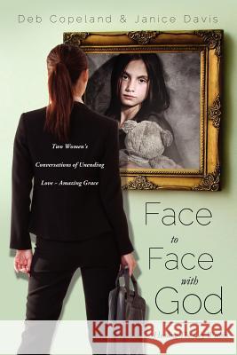 Face to Face with God Deb Copeland, Janice Davis 9781622308743 Xulon Press - książka