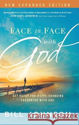 Face to Face with God: Get Ready for a Life-Changing Encounter with God Bill Johnson 9781636412290 Charisma House - książka