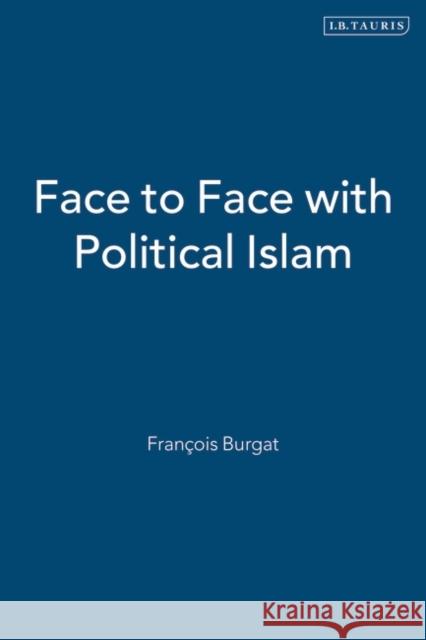 Face to Face with Political Islam Francois Burgat 9781860642128 I. B. Tauris & Company - książka