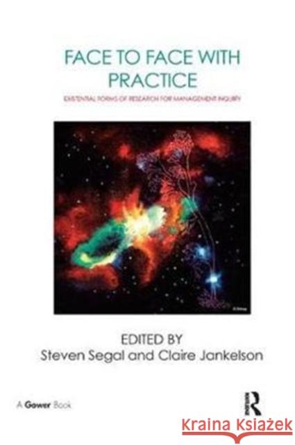 Face to Face with Practice: Existential Forms of Research for Management Inquiry Steven Segal Claire Jankelson 9780815392637 Routledge - książka