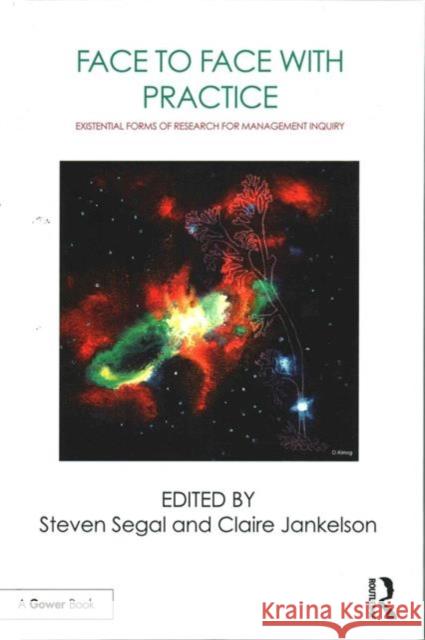 Face to Face with Practice: Existential Forms of Research for Management Inquiry Steven Segal Claire Jankelson 9781472463876 Routledge - książka