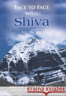 Face to Face with Shiva: Scientific Perspective of a Spiritual Experience Abhinav Aggarwal, PH D 9781504982153 Authorhouse - książka