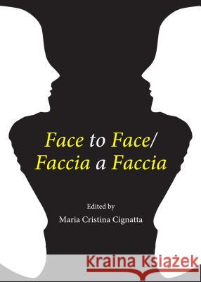 Face to Face/Faccia a Faccia Maria Cristina Cignatta 9781443854740 Cambridge Scholars Publishing - książka