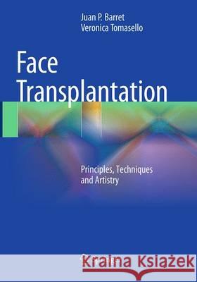 Face Transplantation: Principles, Techniques and Artistry Barret, Juan P. 9783662512432 Springer - książka