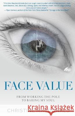 Face Value From Working the Pole to Baring My Soul Christine MacDonald 9781946274915 Wordeee - książka