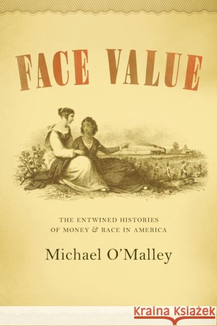 Face Value: The Entwined Histories of Money and Race in America O'Malley, Michael 9780226629384 University of Chicago Press - książka