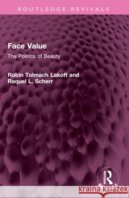 Face Value: The Politics of Beauty Robin Lakoff Raquel Scherr 9781032381664 Taylor & Francis Ltd - książka