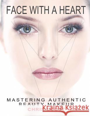 Face with a Heart: Mastering Authentic Beauty Makeup Chris Scott Aile Hua Brian Long 9780970729019 Makeup Gourmet - książka