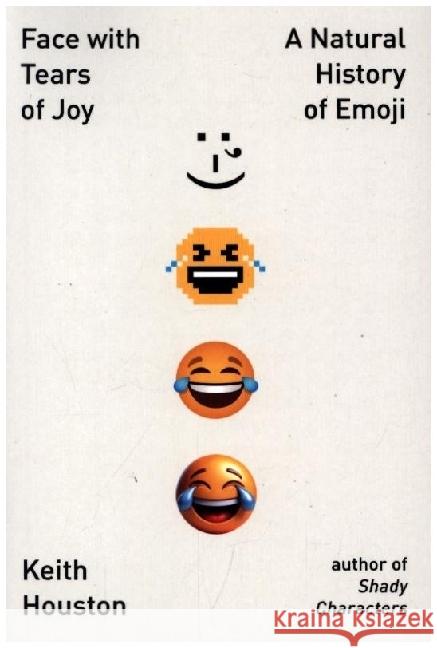 Face with Tears of Joy: A Natural History of Emoji Keith Houston 9781324075141 W. W. Norton & Company - książka