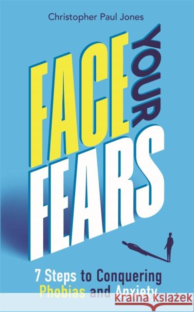 Face Your Fears: 7 Steps to Conquering Phobias and Anxiety Christopher Paul Jones 9781789295320 Michael O'Mara Books Ltd - książka