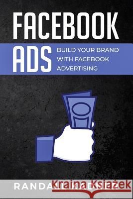 Facebook Ads: Build Your Brand With Facebook Advertising Kadner, Randall 9781796326208 Independently Published - książka