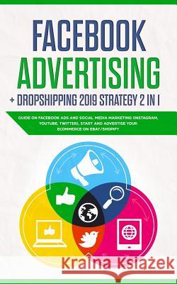 Facebook Advertising + Dropshipping 2019 Strategy 2 in 1: Guide on Facebook Ads and Social Media Marketing (Instagram, Youtube, Twitter), Start and Ad Jack Gary 9781093281699 Independently Published - książka