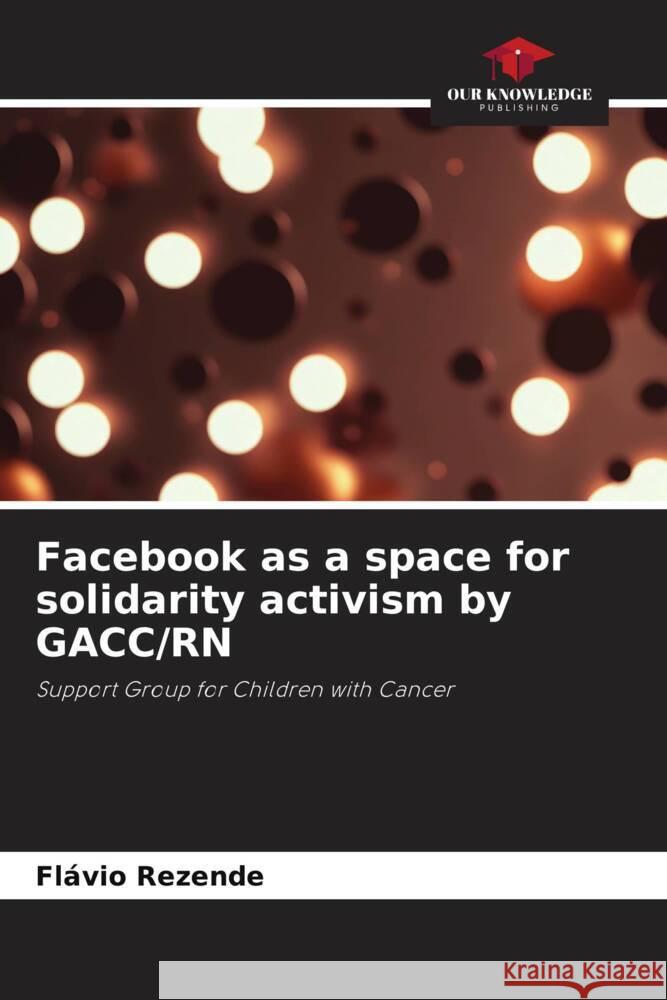 Facebook as a space for solidarity activism by GACC/RN Rezende, Flávio 9786208315023 Our Knowledge Publishing - książka