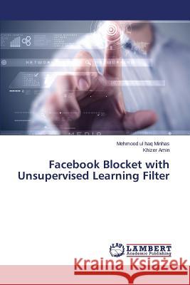 Facebook Blocket with Unsupervised Learning Filter Minhas Mehmood Ul Haq                    Amin Khizer 9783659283246 LAP Lambert Academic Publishing - książka