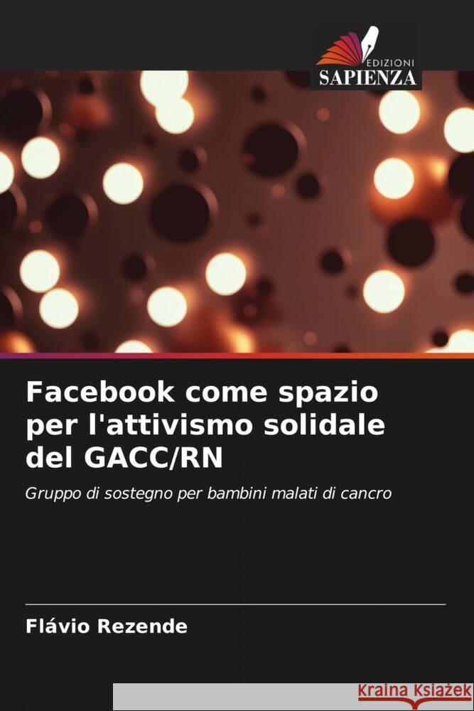 Facebook come spazio per l'attivismo solidale del GACC/RN Rezende, Flávio 9786208315016 Edizioni Sapienza - książka