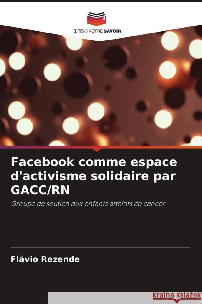 Facebook comme espace d'activisme solidaire par GACC/RN Rezende, Flávio 9786208314965 Editions Notre Savoir - książka