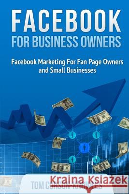 Facebook for Business Owners: Facebook Marketing For Fan Page Owners and Small Businesses Corson-Knowles, Tom 9780988433687 Tckpublishing Com - książka