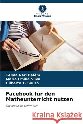 Facebook f?r den Matheunterricht nutzen Telma Neri Bel?m Maria Emilia Silva Gilberto T. Souza 9786207947751 Verlag Unser Wissen - książka