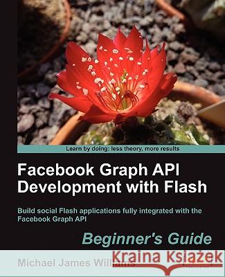 Facebook Graph API Development with Flash Michael Jame 9781849690744 Packt Publishing - książka